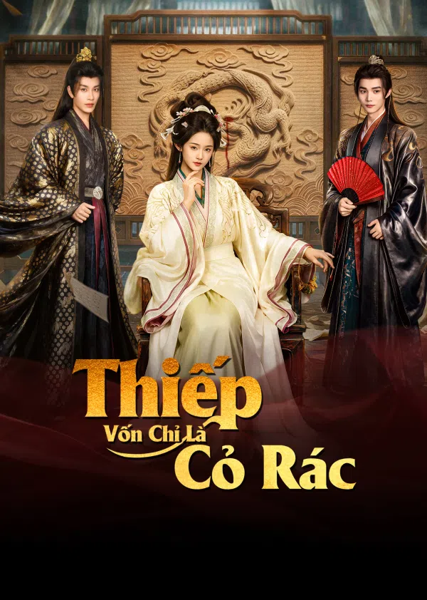 Thiếp Vốn Chỉ Là Cỏ Rác - KhoPhim